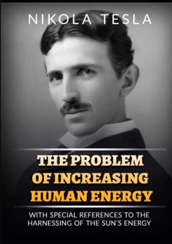 The Problem of Increasing Human Energy: With Special Reference to the Harnessing of the Sun's Energy von Stargatebook